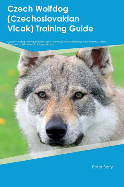 Czech Wolfdog (Czechoslovakian Vlcak) Training Guide Czech Wolfdog Training Includes: Czech Wolfdog Tricks, Socializing, Housetraining, Agility, Obedience, Behavioral Training, And More