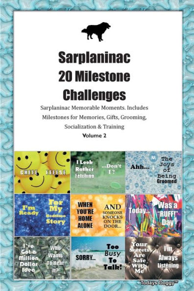 Sarplaninac 20 desafíos importantes Momentos memorables de Sarplaninac. Incluye hitos para recuerdos, regalos, arreglo personal, socialización y capacitación Volumen 2