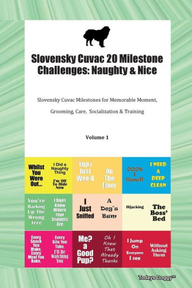 Slovensky Cuvac 20 Milestone Challenges: Naughty & Nice Slovensky Cuvac Milestones For Memorable Moments, Grooming, Care, Socialization, Training Volume 1