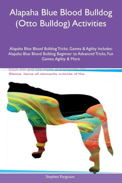 Alapaha Blue Blood Bulldog (Otto Bulldog) Activities Alapaha Blue Blood Bulldog Tricks, Games & Agility Includes: Alapaha Blue Blood Bulldog Beginner To Advanced Tricks, Fun Games, Agility And More
