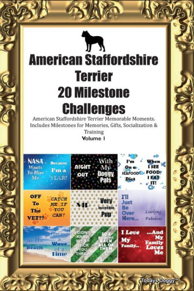 American Staffordshire Terrier 20 Milestone Challenges American Staffordshire Terrier Memorable Moments. Includes Milestones For Memories, Gifts, Socialization & Training Volume 1