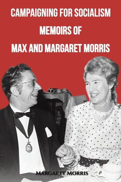 Campaigning For Socialism: Memoirs Of Max And Margaret Morris