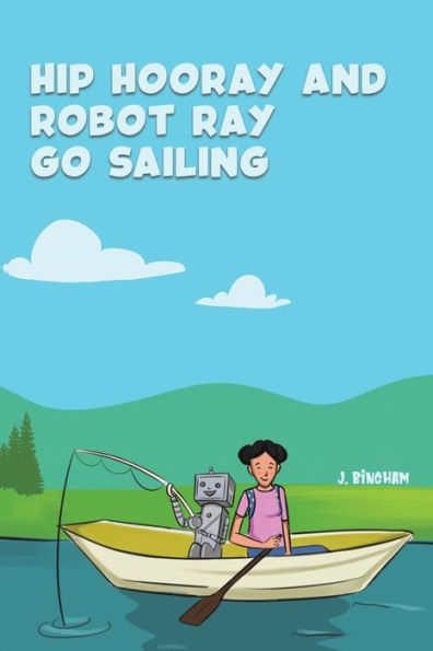 Hip Hooray And Robot Ray Go Sailing