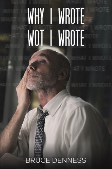 Why I Wrote Wot I Wrote
