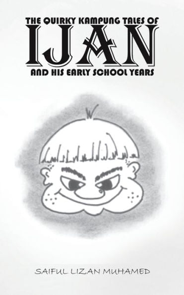 The Quirky Kampung Tales Of Ijan And His Early School Years