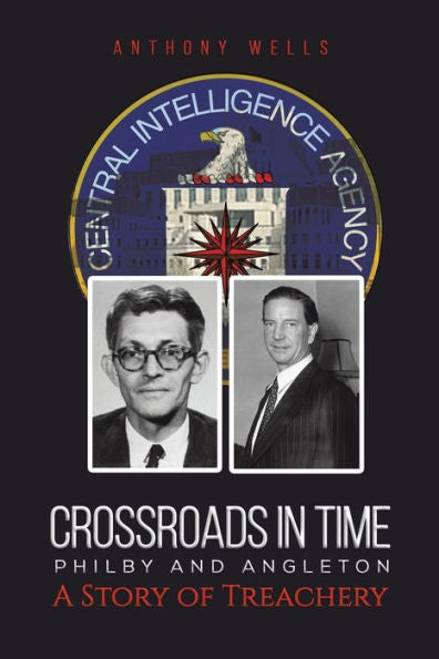 Crossroads In Time Philby And Angleton A Story Of Treachery