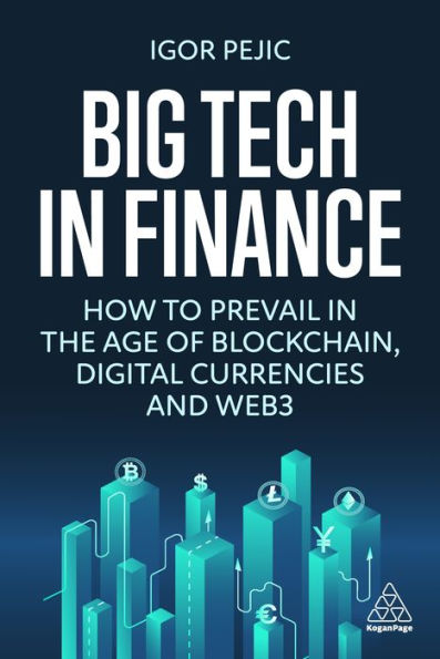 Big Tech In Finance: How To Prevail In The Age Of Blockchain, Digital Currencies And Web3