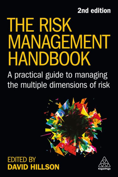The Risk Management Handbook: A Practical Guide To Managing The Multiple Dimensions Of Risk