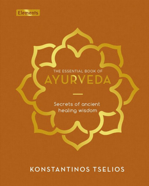 The Essential Book Of Ayurveda: Secrets Of Ancient Healing Wisdom (Elements)