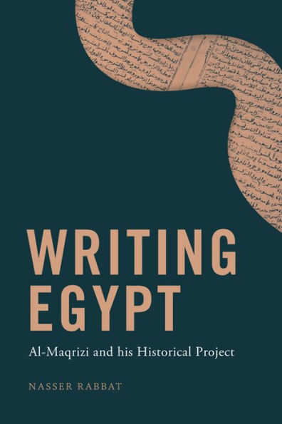 Writing Egypt: Al-Maqrizi And His Historical Project