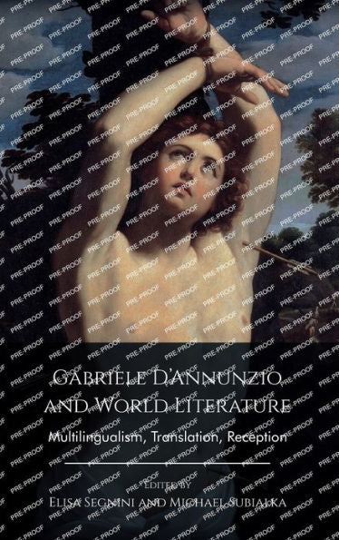 Gabriele D’Annunzio And World Literature: Multilingualism, Translation, Reception
