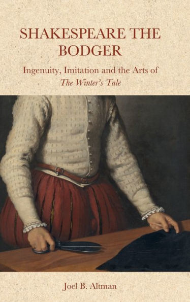 Shakespeare The Bodger: Ingenuity, Imitation And The Arts Of The Winter’S Tale