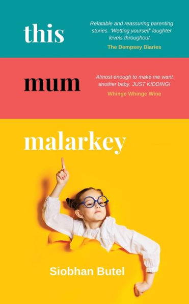 This Mum Malarkey: Parenting Tales From The Woefully Unprepared And Perpetually Overwhelmed