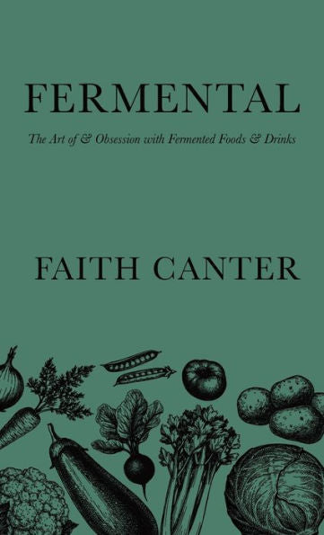 Fermental: The Art Of & Obsession With Fermented Foods & Drinks