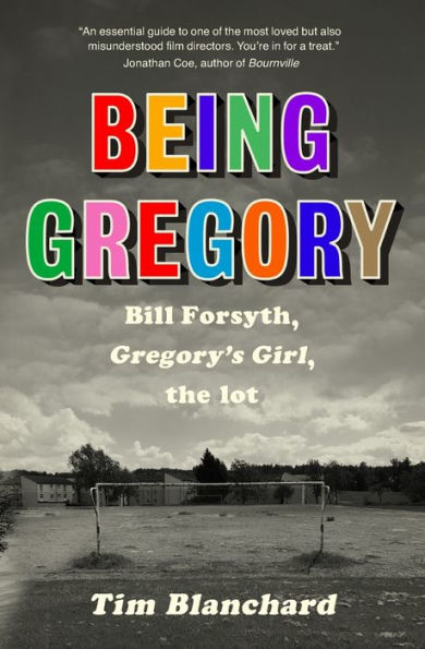 Being Gregory: Bill Forsyth, Gregory'S Girl, The Lot