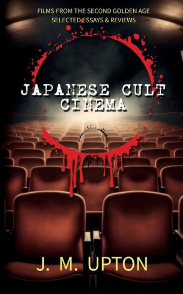 Japanese Cult Cinema: Films From The Second Golden Age Selected Essays & Reviews