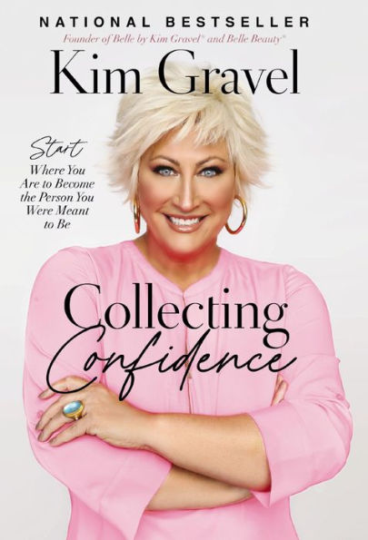 Collecting Confidence: Start Where You Are To Become The Person You Were Meant To Be