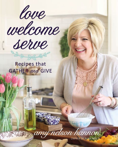Love Welcome Serve: Recetas que reúnen y dan