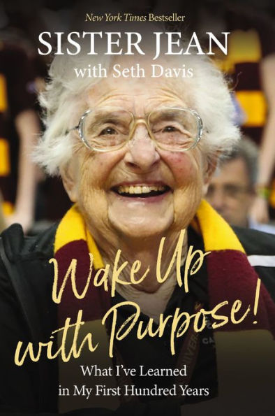 Wake Up With Purpose!: What I’Ve Learned In My First Hundred Years