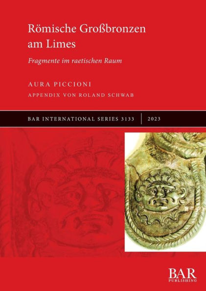 Römische Großbronzen Am Limes: Fragmente Im Raetischen Raum (International) (German Edition)