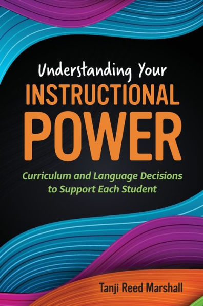 Understanding Your Instructional Power: Curriculum And Language Decisions To Support Each Student