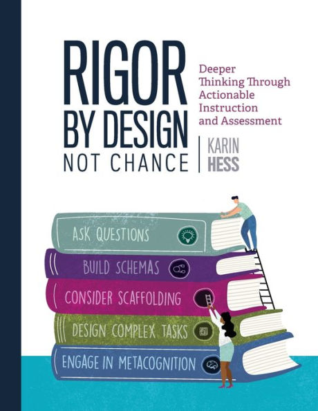 Rigor By Design, Not Chance: Deeper Thinking Through Actionable Instruction And Assessment