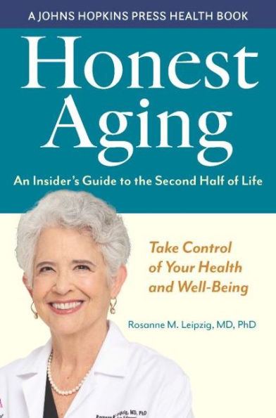 Honest Aging: An Insider'S Guide To The Second Half Of Life (A Johns Hopkins Press Health Book)