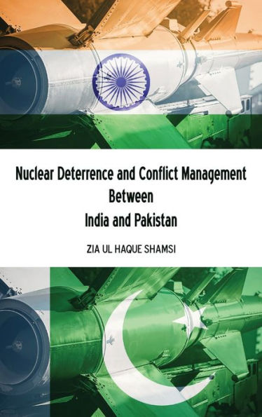 Nuclear Deterrence And Conflict Management Between India And Pakistan