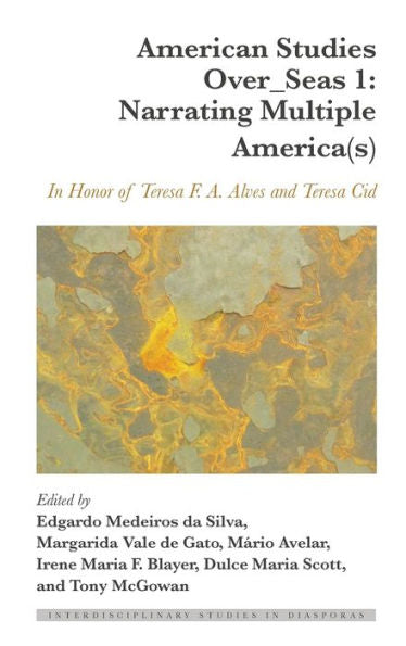 American Studies Over_Seas 1: Narrating Multiple America(S): In Honor Of Teresa F. A. Alves And Teresa Cid (Interdisciplinary Studies In Diasporas, 9)