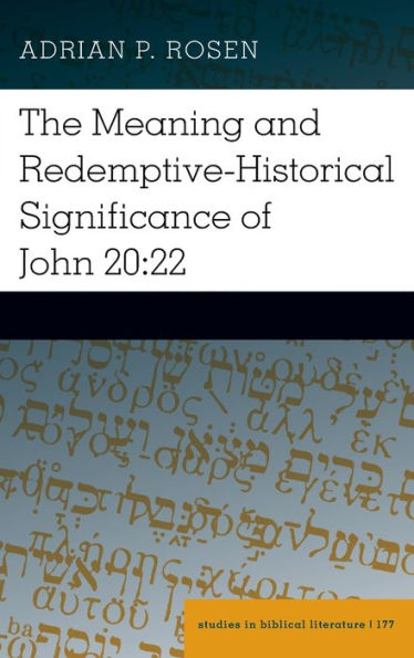 The Meaning And Redemptive-Historical Significance Of John 20:22 (Studies In Biblical Literature, 177)