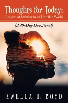 Thoughts For Today: Lessons Of Stability In An Unstable World: (A 40-Day Devotional)