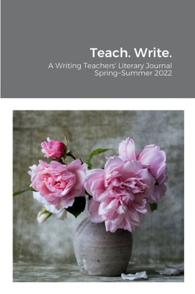 Teach. Write.: A Writing Teachers' Literary Journal
