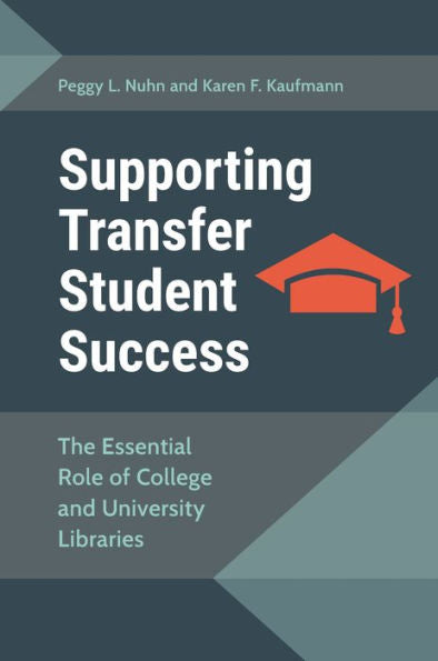 Supporting Transfer Student Success: The Essential Role Of College And University Libraries