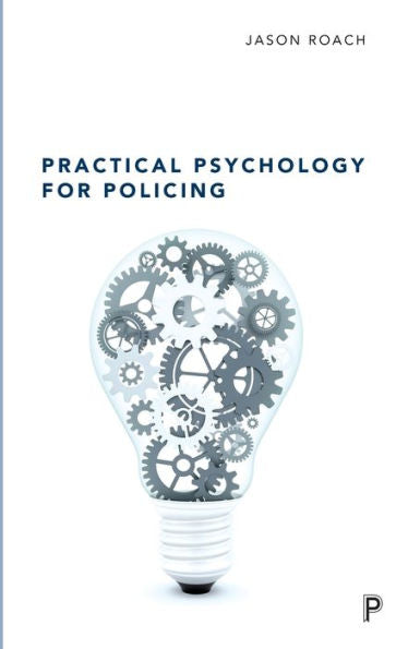 Practical Psychology For Policing (Key Themes In Policing)