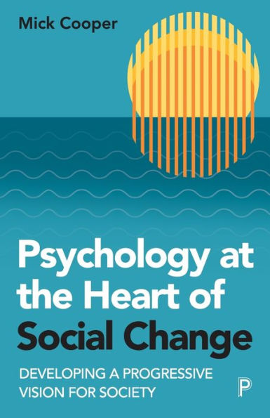 Psychology At The Heart Of Social Change: Developing A Progressive Vision For Society - 9781447361039