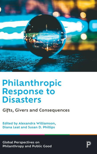 Philanthropic Response To Disasters: Gifts, Givers And Consequences (Global Perspectives On Philanthropy And Public Good)