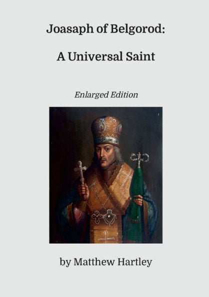 Joasaph Of Belgorod: A Universal Saint (Enlarged Edition)