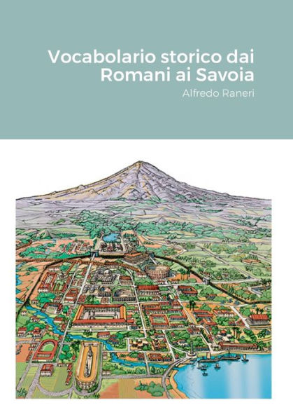Vocabolario Storico Dai Romani Ai Savoia: Alfredo Raneri (Italian Edition)