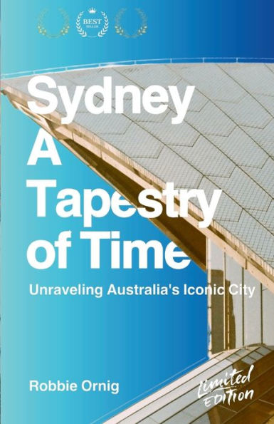 Sydney: A Tapestry Of Time: Unraveling Australia's Iconic City