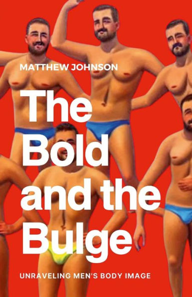 The Bold And The Bulge: Unraveling Men's Body Image