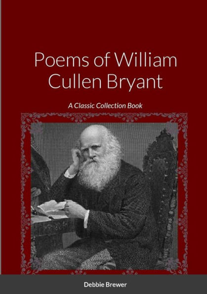 Poems Of William Cullen Bryant: A Classic Collection Book