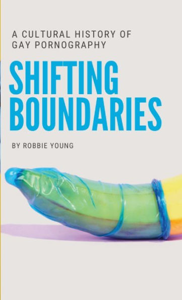 Shifting Boundaries: A Cultural History Of Gay Pornography