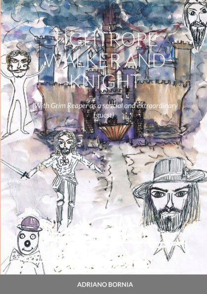 Tightrope Walker And Knight: (With Grim Reaper As A Special And Extraordinary Guest)