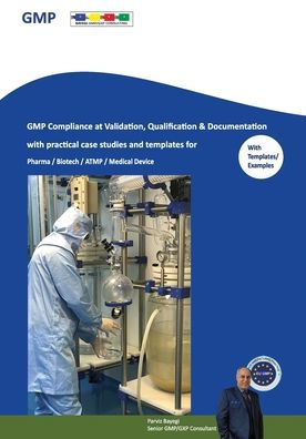 Gmp Compliance At Validation, Qualification & Documentation With Practical Case Studies And Templates: For Pharma / Biotech / Atmp / Medical Device