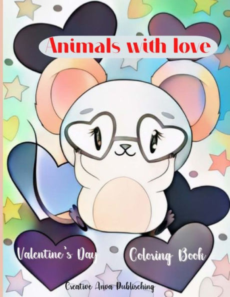 Animals With Love Valentine'S Day Coloring Book: A Excellent Designs With Cute Animals Valentine'S Day Coloring Pages For Kids, Toddlers, And Preschoolers