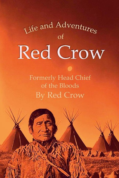 The Life And Adventures Of Red Crow, Formerly Head Chief Of The Bloods