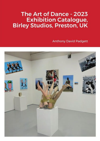 The Art Of Dance - 2023 Exhibition Catalogue, Birley Studios, Preston, Uk