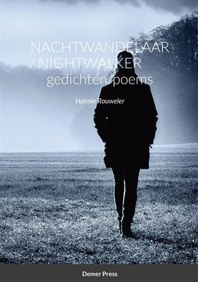Nachtwandelaar / Nightwalker Gedichten/Poemas: Hannie Rouweler Demer Press