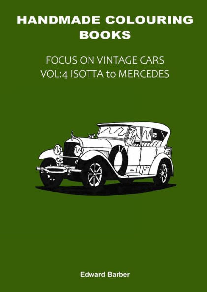 Handmade Colouring Books - Focus On Vintage Cars Vol: 4 - Isotta To Mercedes