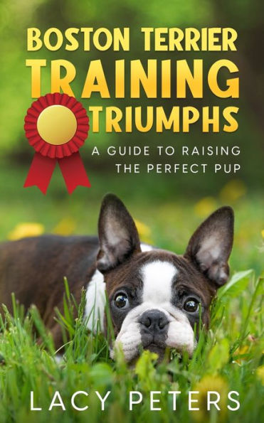 Triunfos del entrenamiento del Boston Terrier: una guía para criar al cachorro perfecto